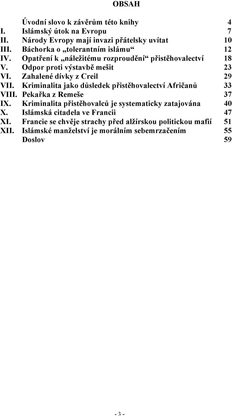 Zahalené dívky z Creil 29 VII. Kriminalita jako důsledek přistěhovalectví Afričanů 33 VIII. Pekařka z Remeše 37 IX.