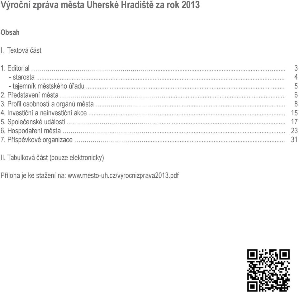 Investiční a neinvestiční akce...... 15 5. Společenské události.... 17 6. Hospodaření města.... 23 7.