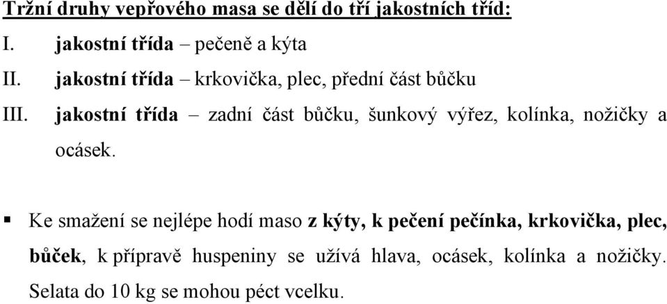 jakostní třída zadní část bůčku, šunkový výřez, kolínka, nožičky a ocásek.