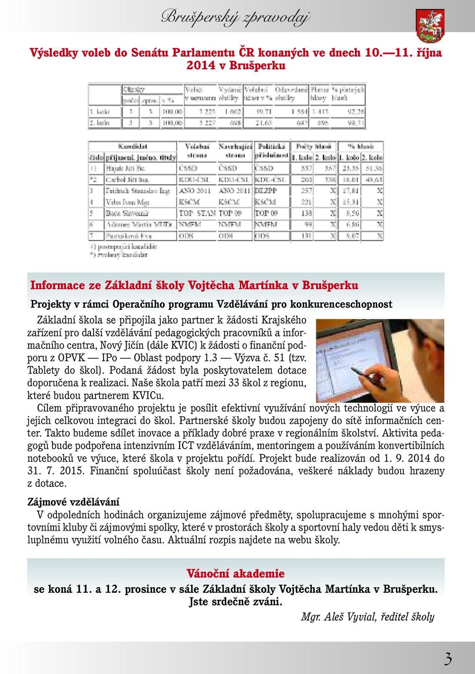 žádosti Krajského zařízení pro další vzdělávání pedagogických pracovníků a informačního centra, Nový Jičín (dále KVIC) k žádosti o finanční podporu z OPVK IPo Oblast podpory 1.3 Výzva č. 51 (tzv.