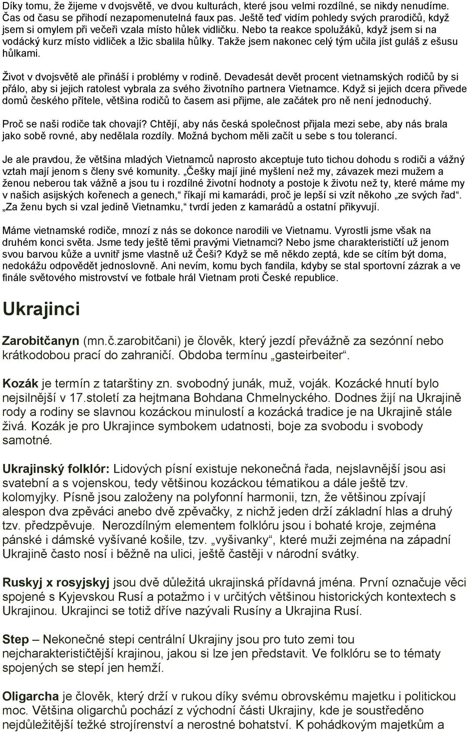 Takže jsem nakonec celý tým učila jíst guláš z ešusu hůlkami. Život v dvojsvětě ale přináší i problémy v rodině.