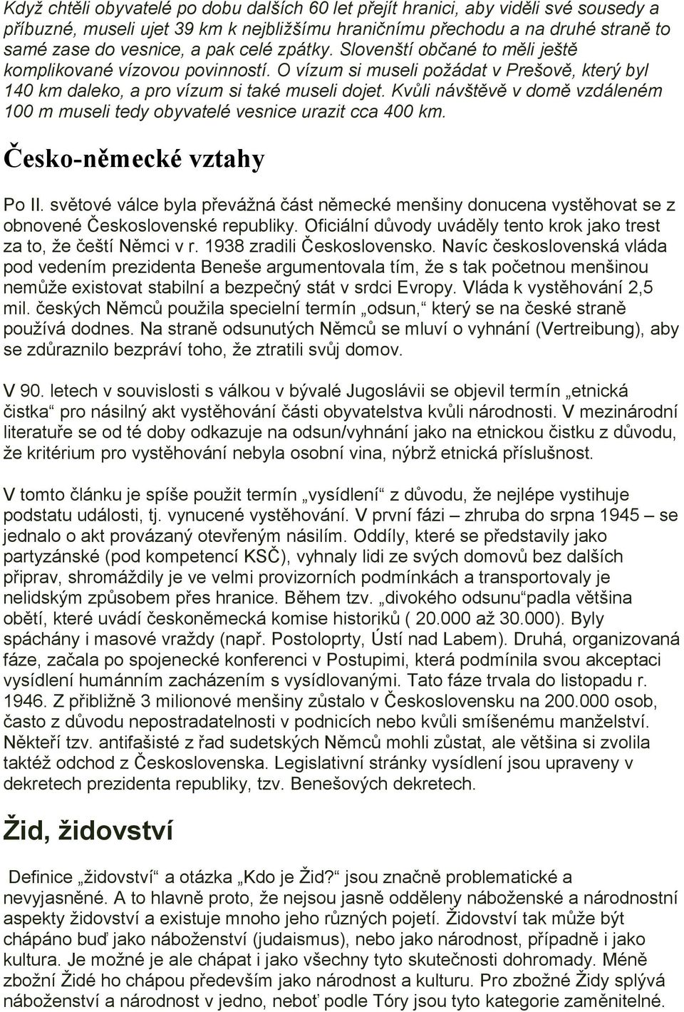 Kvůli návštěvě v domě vzdáleném 100 m museli tedy obyvatelé vesnice urazit cca 400 km. Česko-německé vztahy Po II.