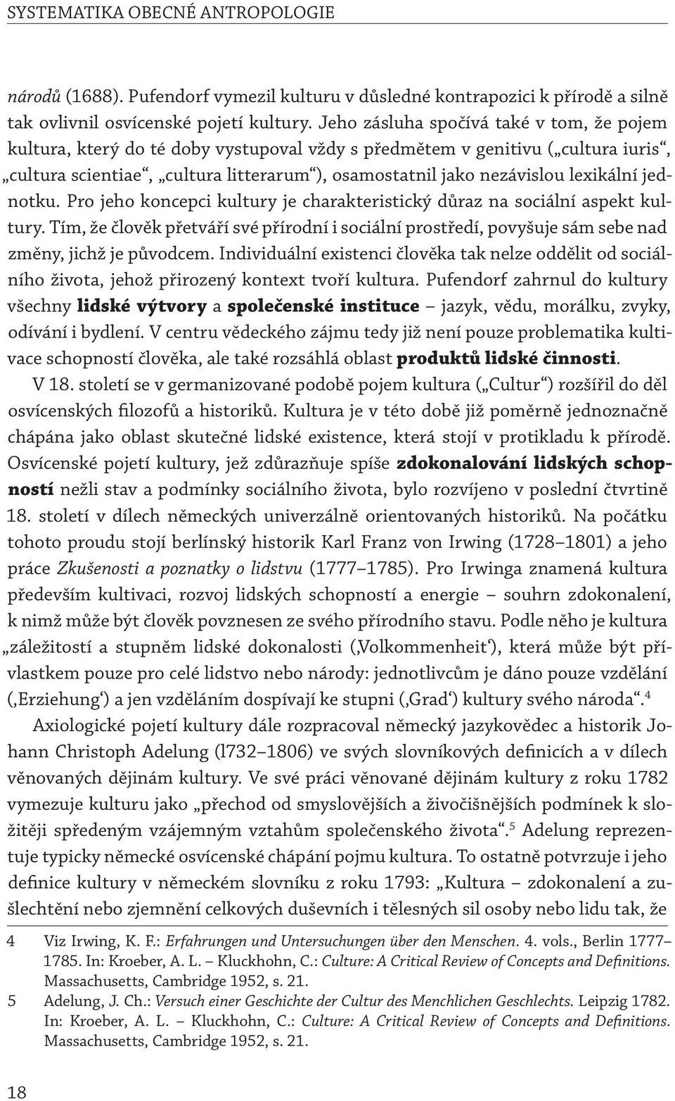 lexikální jednotku. Pro jeho koncepci kultury je charakteristický důraz na sociální aspekt kultury.