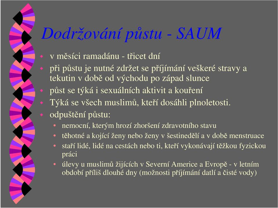 odpuštění půstu: nemocní, kterým hrozí zhoršení zdravotního stavu těhotné a kojící ženy nebo ženy v šestinedělí a v době menstruace staří lidé,