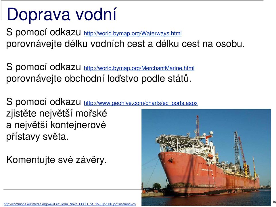 html porovnávejte obchodní loďstvo podle států. S pomocí odkazu http://www.geohive.com/charts/ec_ports.