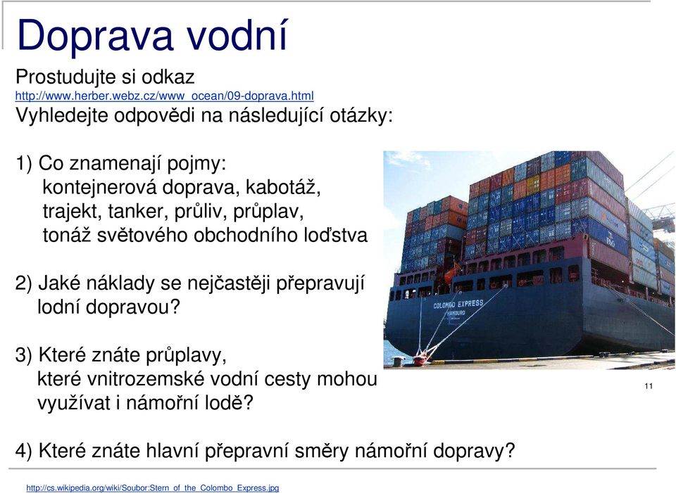 průplav, tonáž světového obchodního loďstva 2) Jaké náklady se nejčastěji přepravují lodní dopravou?