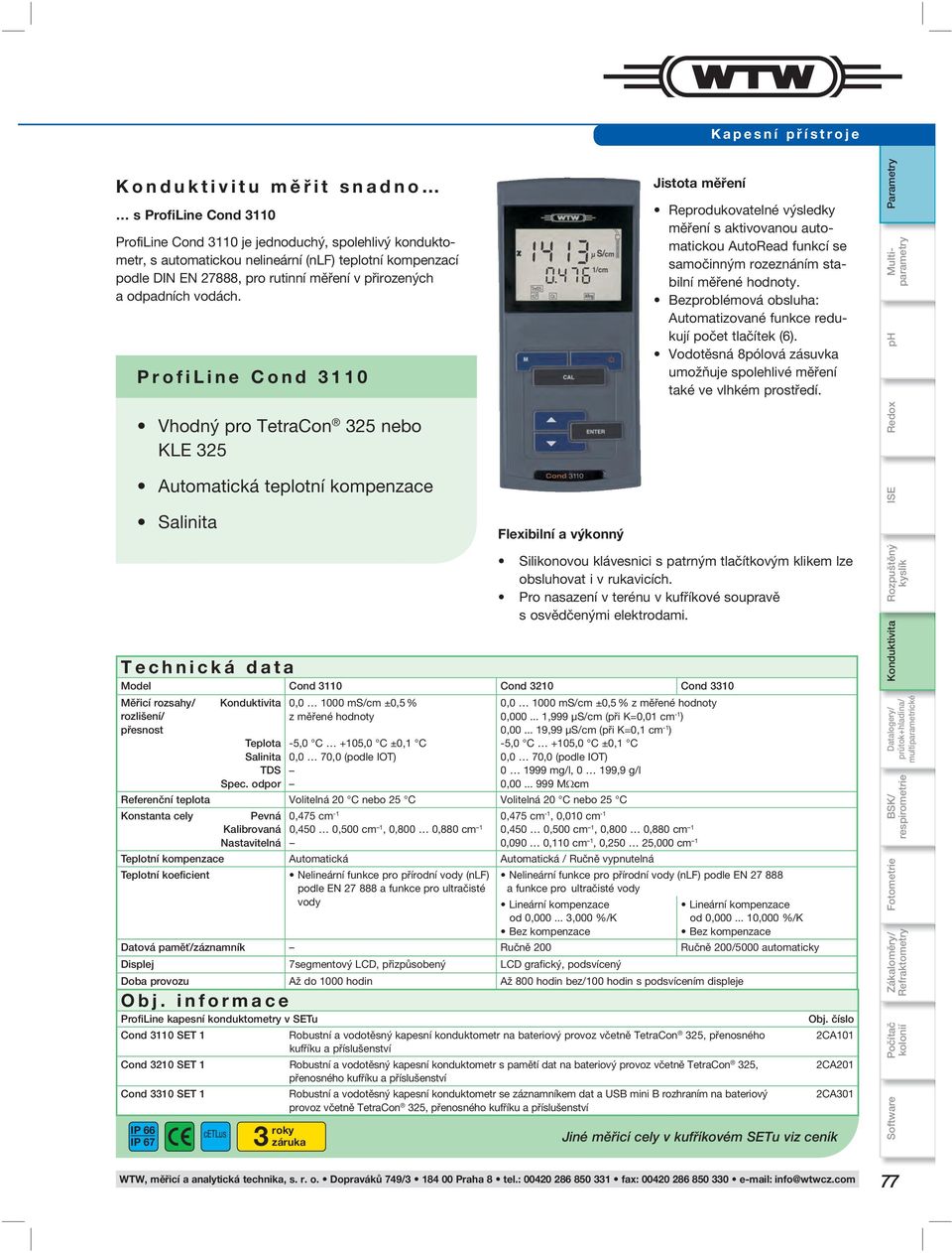 ProfiLine Cond 3110 Vhodný pro TetraCon 325 nebo KLE 325 Automatická teplotní kompenzace Salinita Flexibilní a výkonný Jistota měření Reprodukovatelné výsledky měření s aktivovanou automatickou