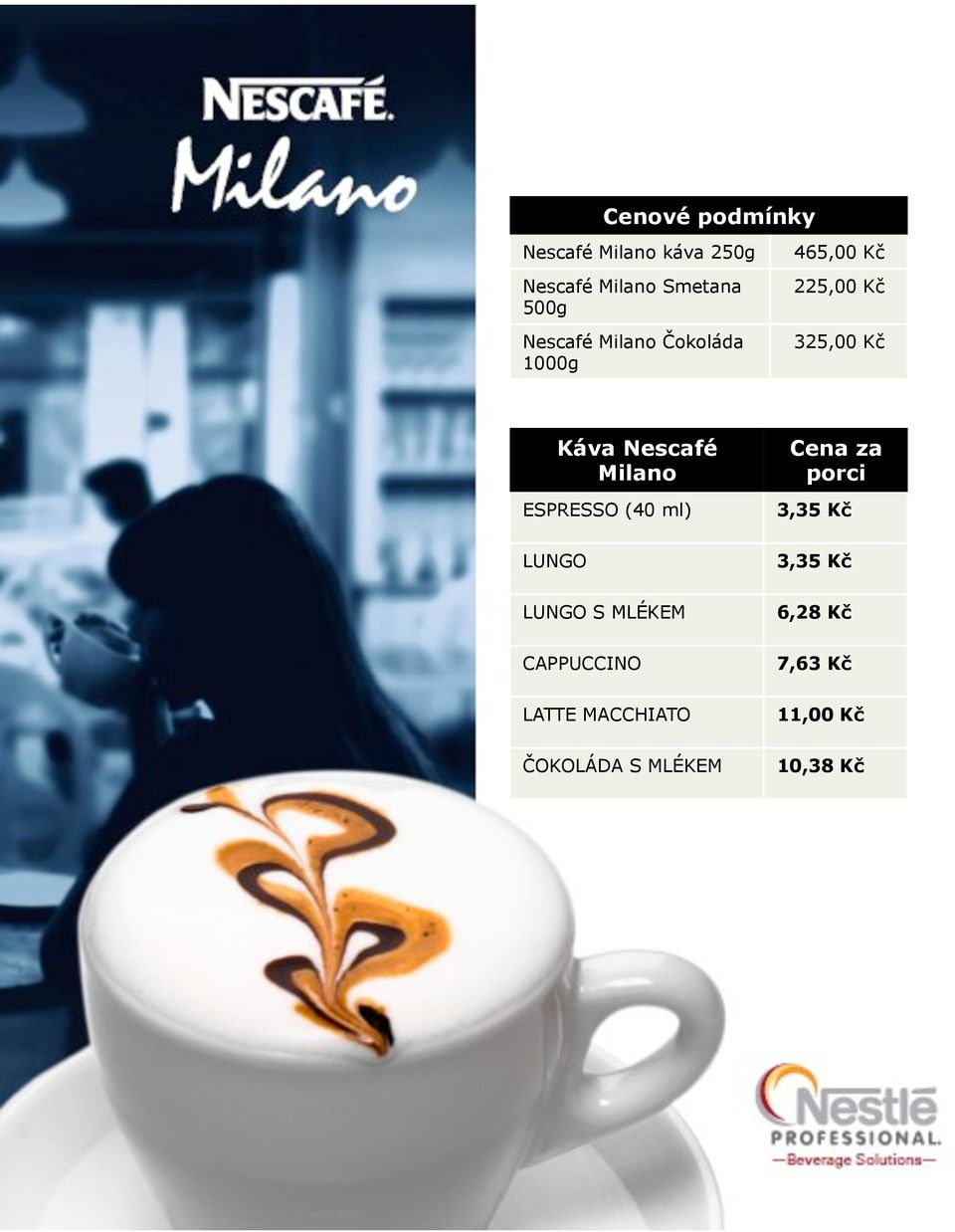 Milano ESPRESSO (40 ml) LUNGO LUNGO S MLÉKEM CAPPUCCINO LATTE MACCHIATO