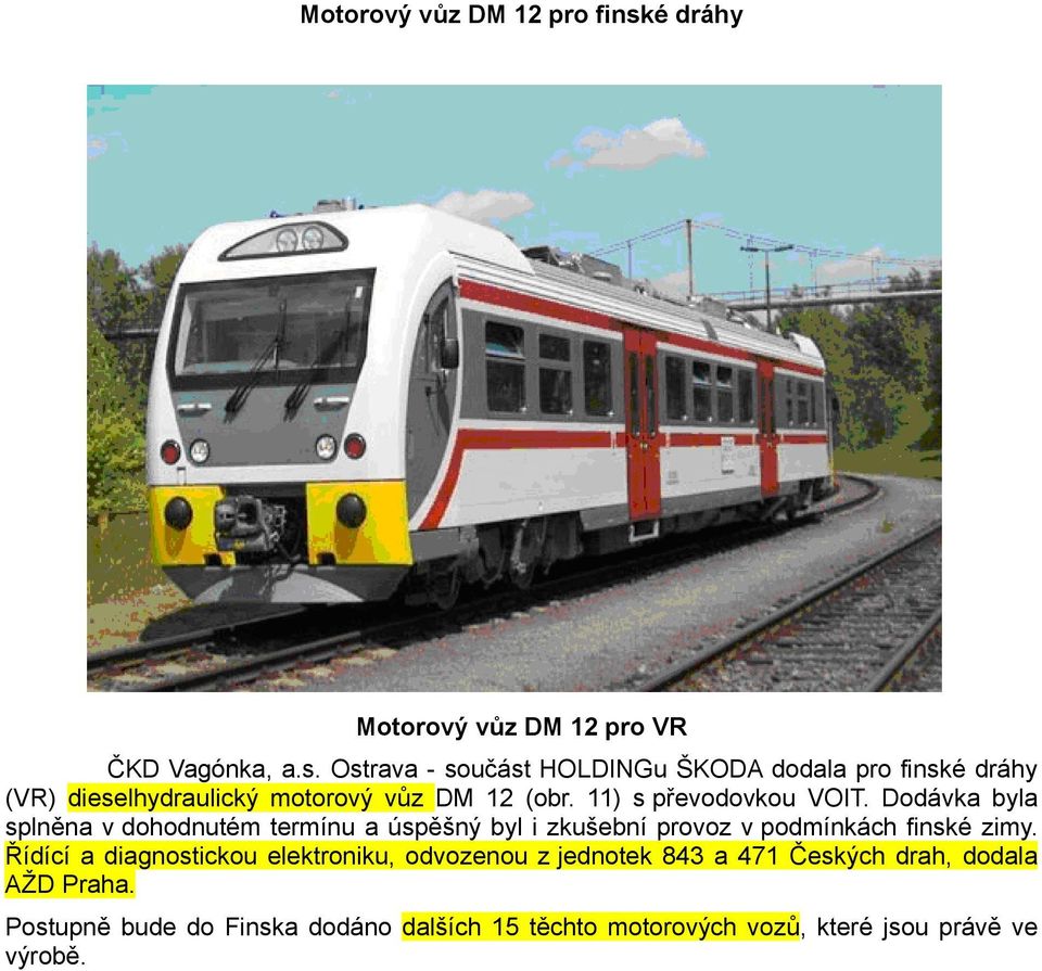 Ostrava - součást HOLDINGu ŠKODA dodala pro finské dráhy (VR) dieselhydraulický motorový vůz DM 12 (obr.