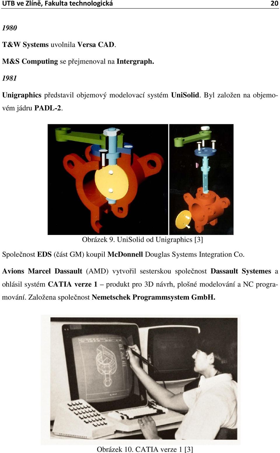 UniSolid od Unigraphics [3] Společnost EDS (část GM) koupil McDonnell Douglas Systems Integration Co.