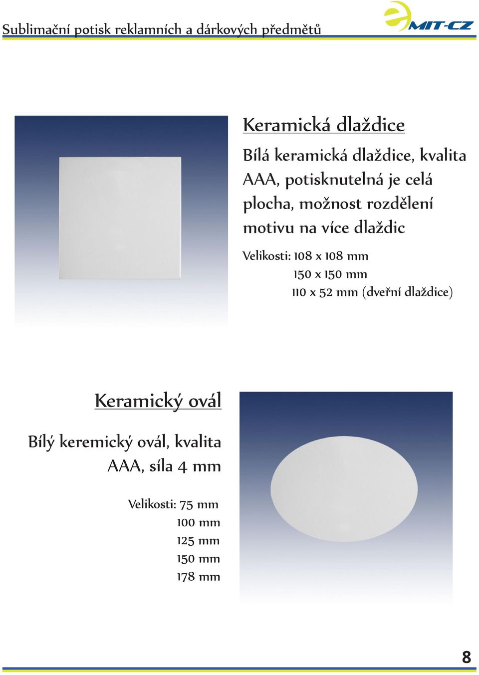 mm 150 x 150 mm 110 x 52 mm (dveřní dlaždice) Keramický ovál Bílý