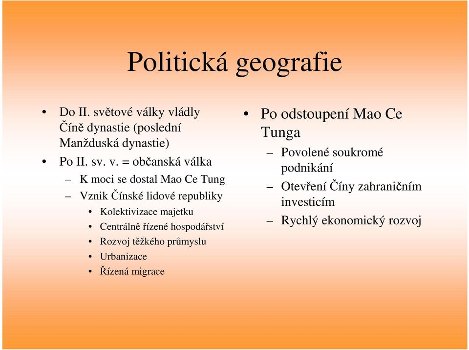 = občanská válka K moci se dostal Mao Ce Tung Vznik Čínské lidové republiky Kolektivizace majetku