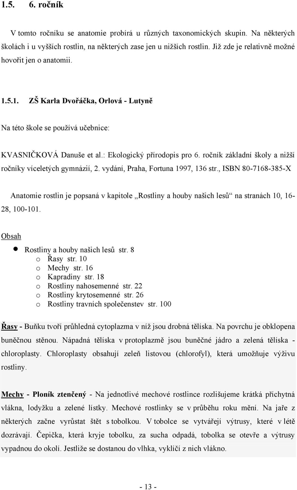 ročník základní školy a niţší ročníky víceletých gymnázií, 2. vydání, Praha, Fortuna 1997, 136 str.