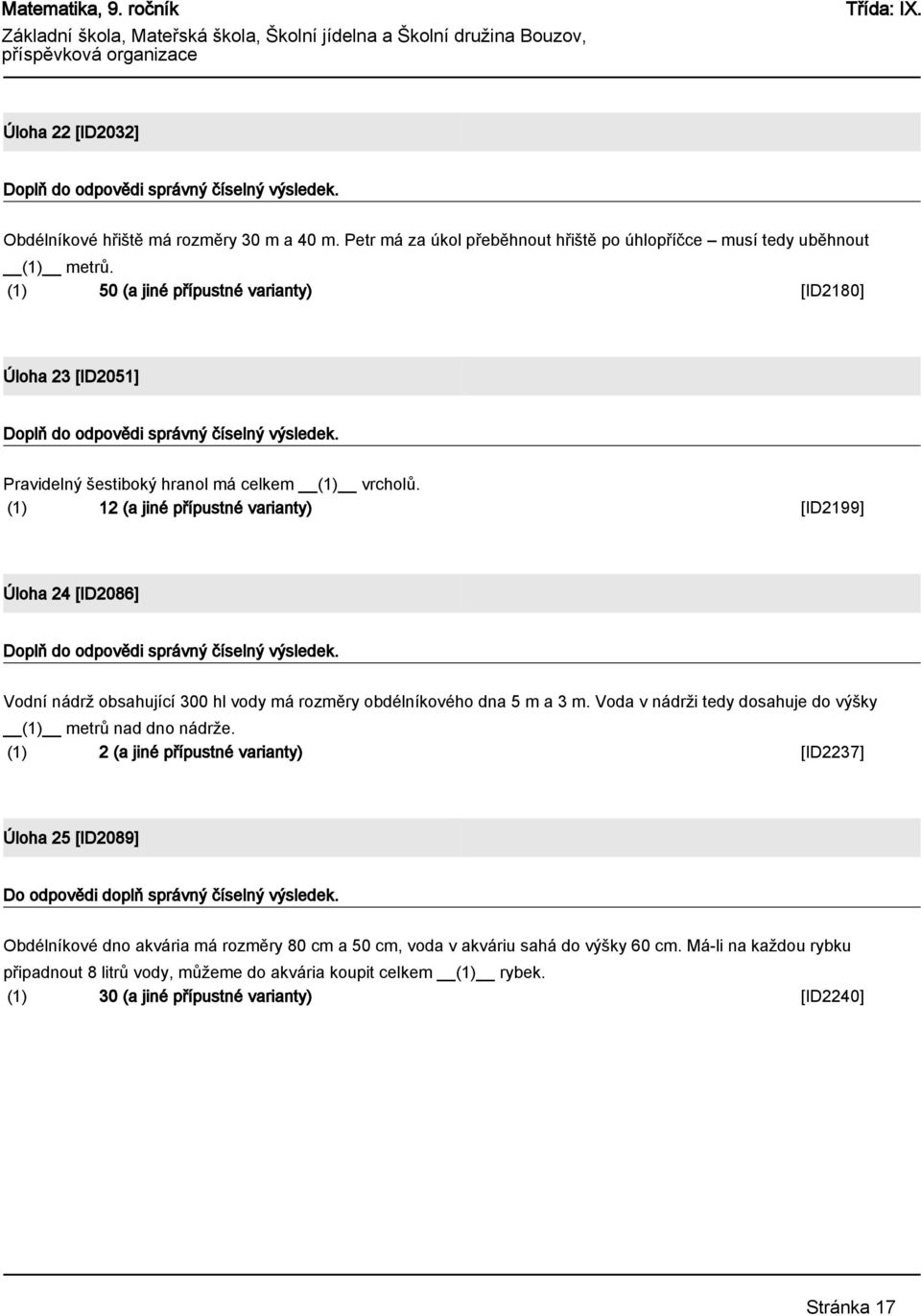 (1) 12 (a jiné přípustné varianty) [ID2199] Úloha 24 [ID2086] Vodní nádrž obsahující 300 hl vody má rozměry obdélníkového dna 5 m a 3 m.