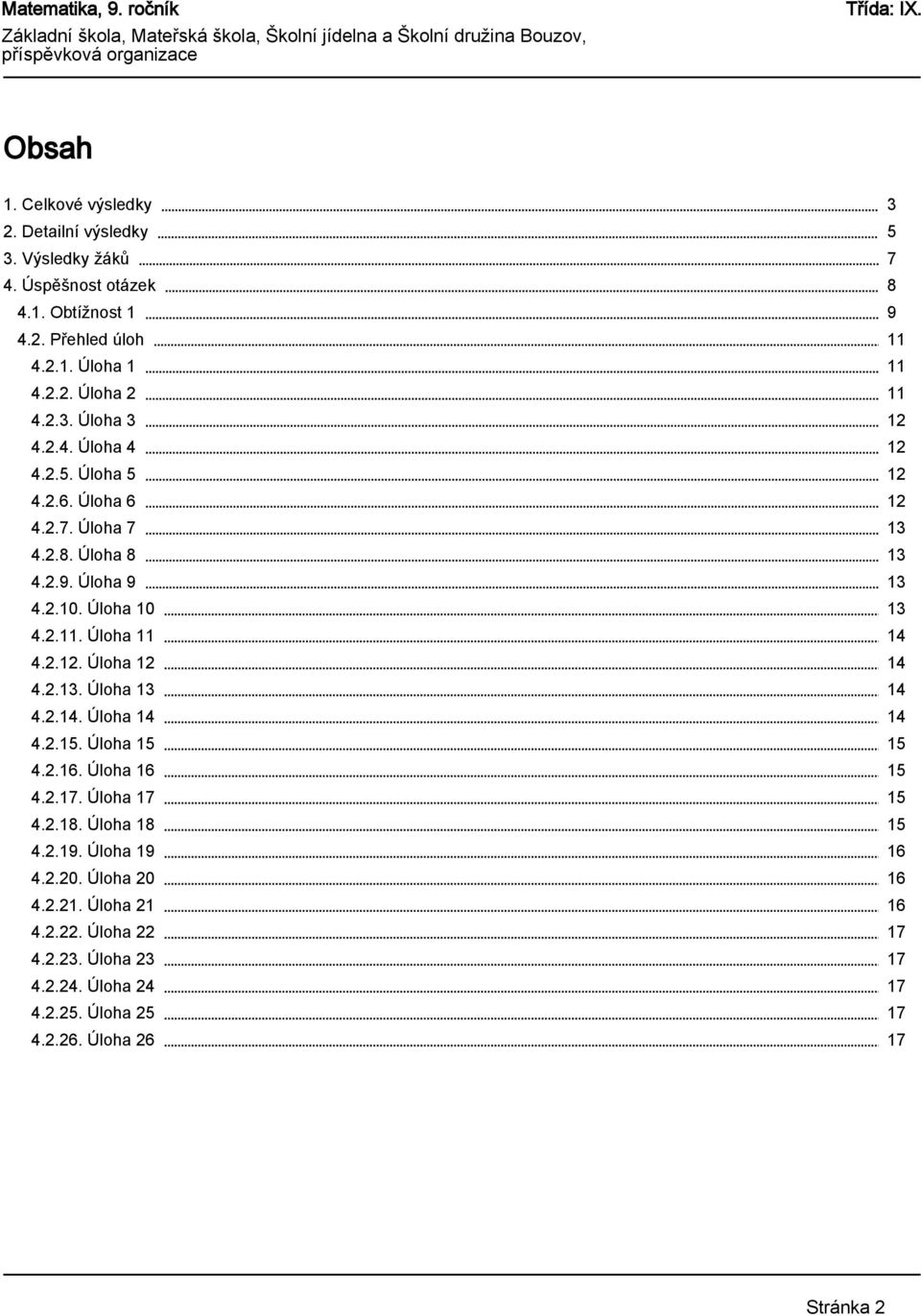 Úloha 14 4.2.15. Úloha 15 4.2.16. Úloha 16 4.2.17. Úloha 17 4.2.18. Úloha 18 4.2.19. Úloha 19 4.2.20. Úloha 20 4.2.21. Úloha 21 4.2.22. Úloha 22 4.2.23.