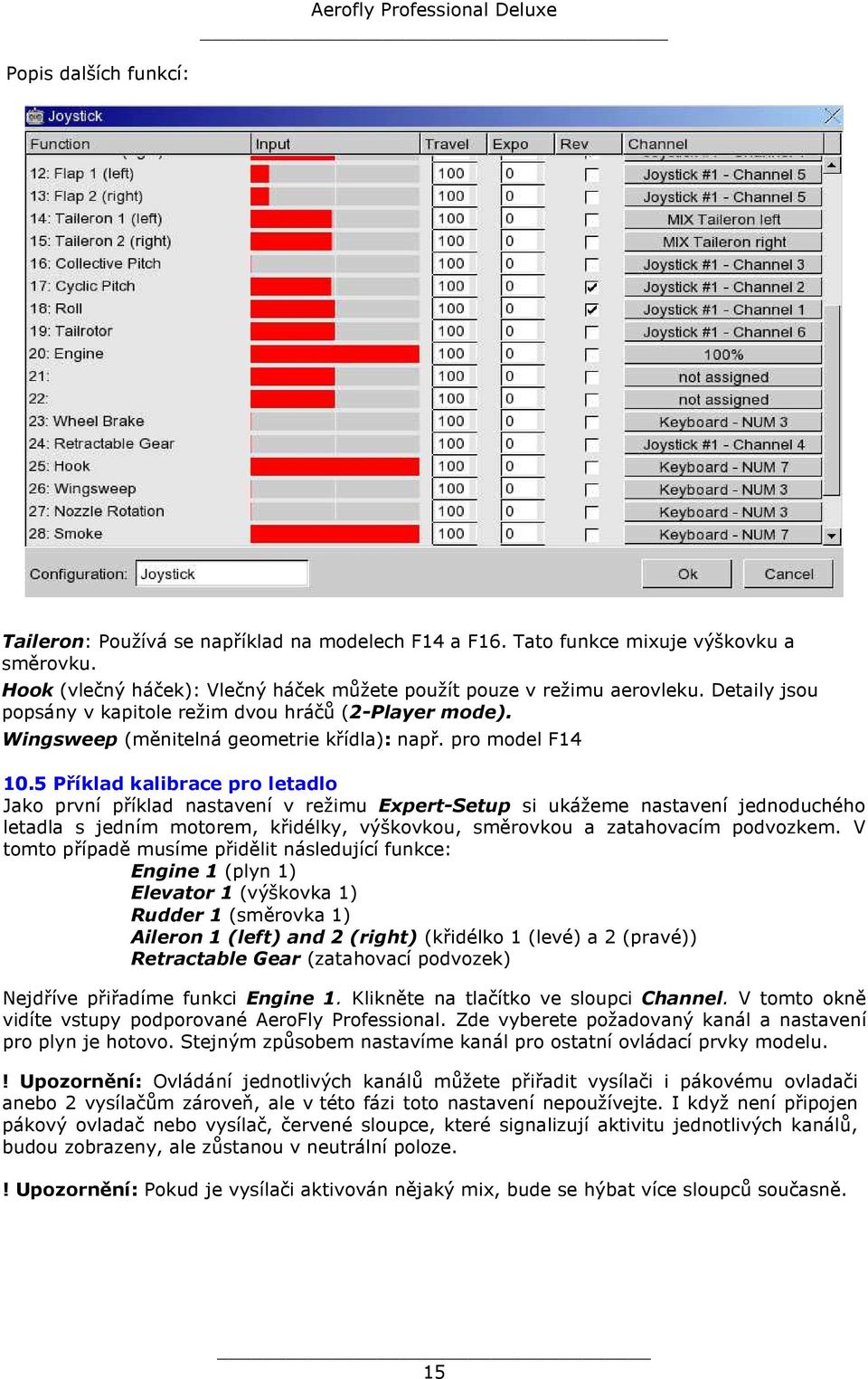 5 Příklad kalibrace pro letadlo Jako první příklad nastavení v režimu Expert-Setup si ukážeme nastavení jednoduchého letadla s jedním motorem, křidélky, výškovkou, směrovkou a zatahovacím podvozkem.