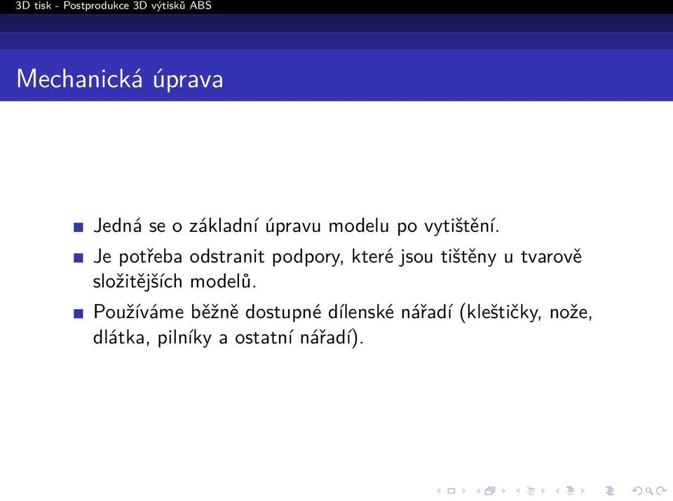 Je potřeba odstranit podpory, které jsou tištěny u tvarově