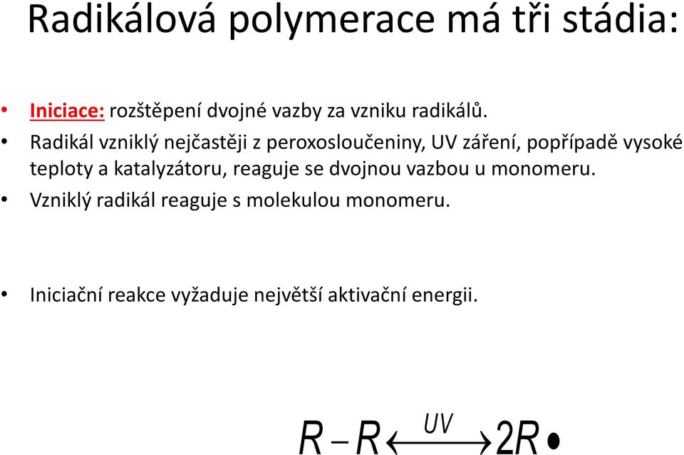 Radikál vzniklý nejčastěji z peroxosloučeniny, UV záření, popřípadě vysoké teploty a