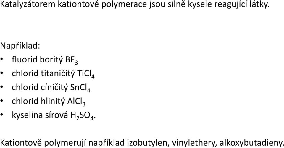 Například: fluorid boritý BF 3 chlorid titaničitý TiCl 4 chlorid