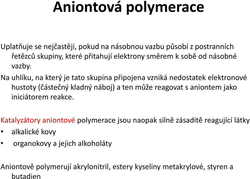 Na uhlíku, na který je tato skupina připojena vzniká nedostatek elektronové hustoty (částečný kladný náboj) a ten může reagovat s