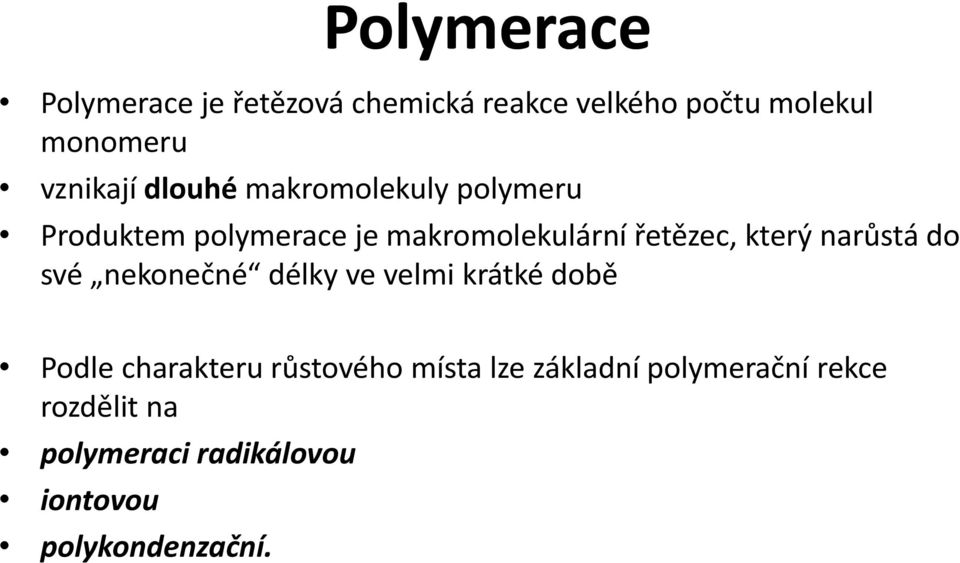 řetězec, který narůstá do své nekonečné délky ve velmi krátké době Podle charakteru