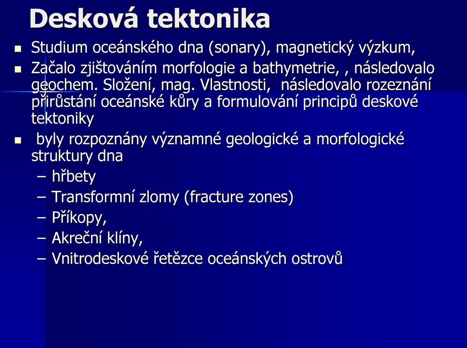 Vlastnosti, následovalo rozeznání přirůstání oceánské kůry a formulování principů deskové tektoniky byly