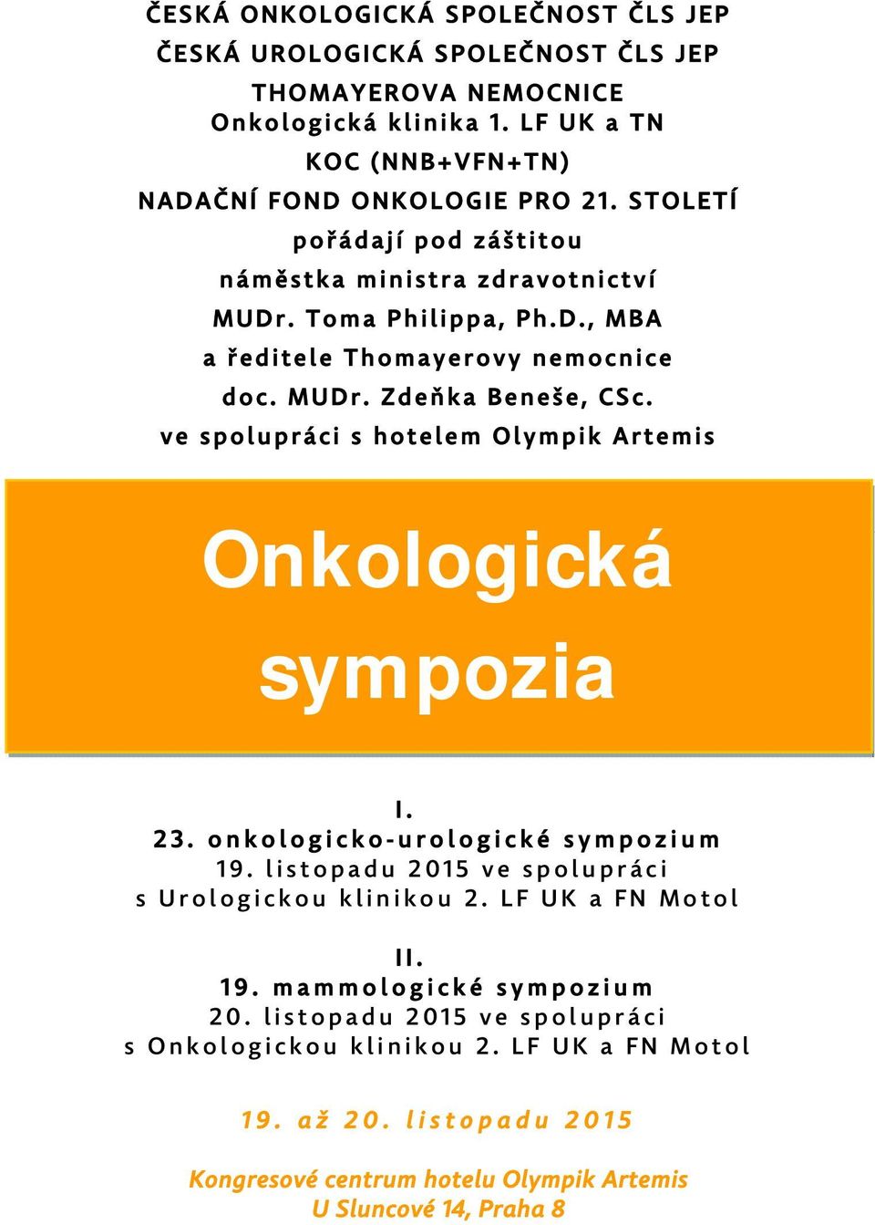 ve spolupráci s hotelem Olympik Artemis Onkologická sympozia I. 23. onkologicko-urologické sympozium 19. listopadu 2015 ve spolupráci s Urologickou klinikou 2.