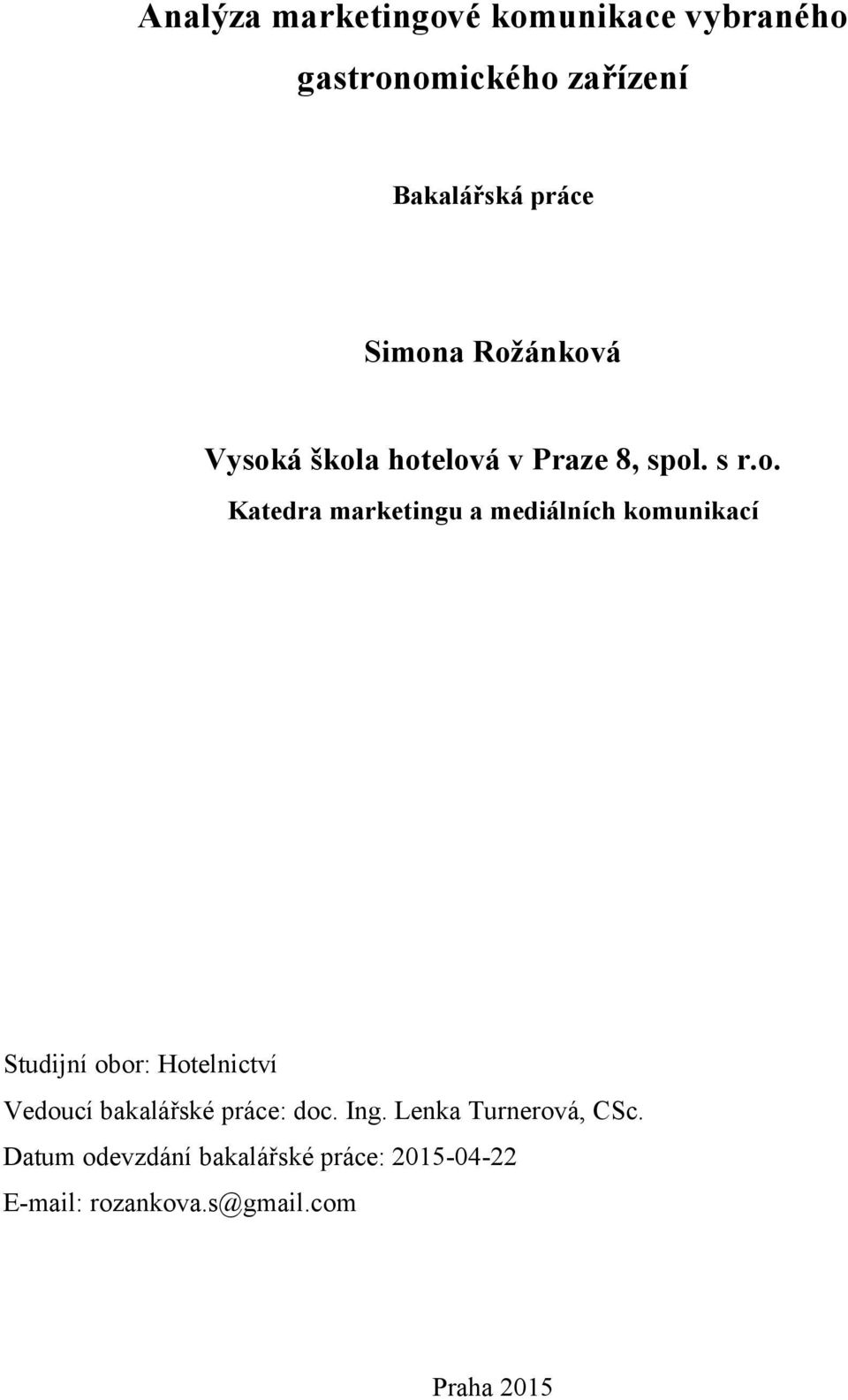 mediálních komunikací Studijní obor: Hotelnictví Vedoucí bakalářské práce: doc. Ing.