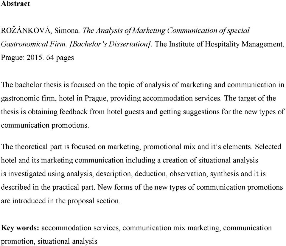 The target of the thesis is obtaining feedback from hotel guests and getting suggestions for the new types of communication promotions.