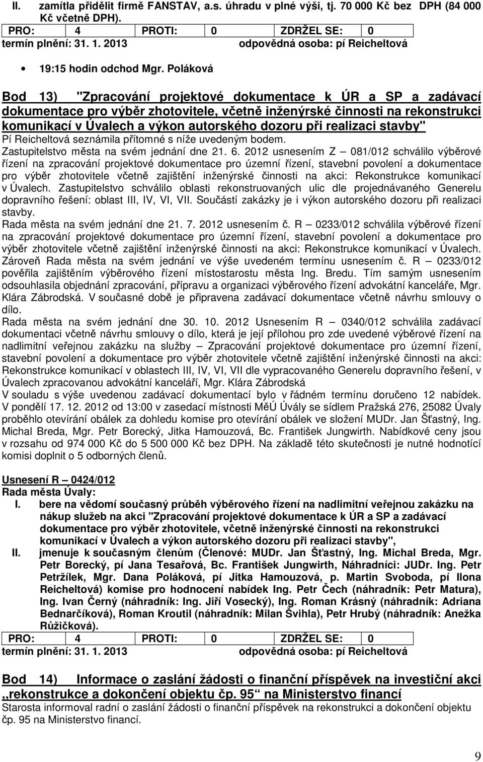 při realizaci stavby" Pí Reicheltová seznámila přítomné s níže uvedeným bodem. Zastupitelstvo města na svém jednání dne 21. 6.