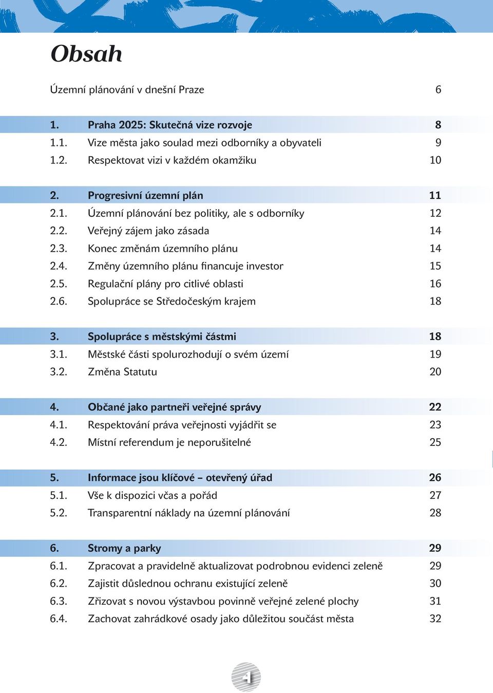 5. Regulační plány pro citlivé oblasti 16 2.6. Spolupráce se Středočeským krajem 18 3. Spolupráce s městskými částmi 18 3.1. Městské části spolurozhodují o svém území 19 3.2. Změna Statutu 20 4.