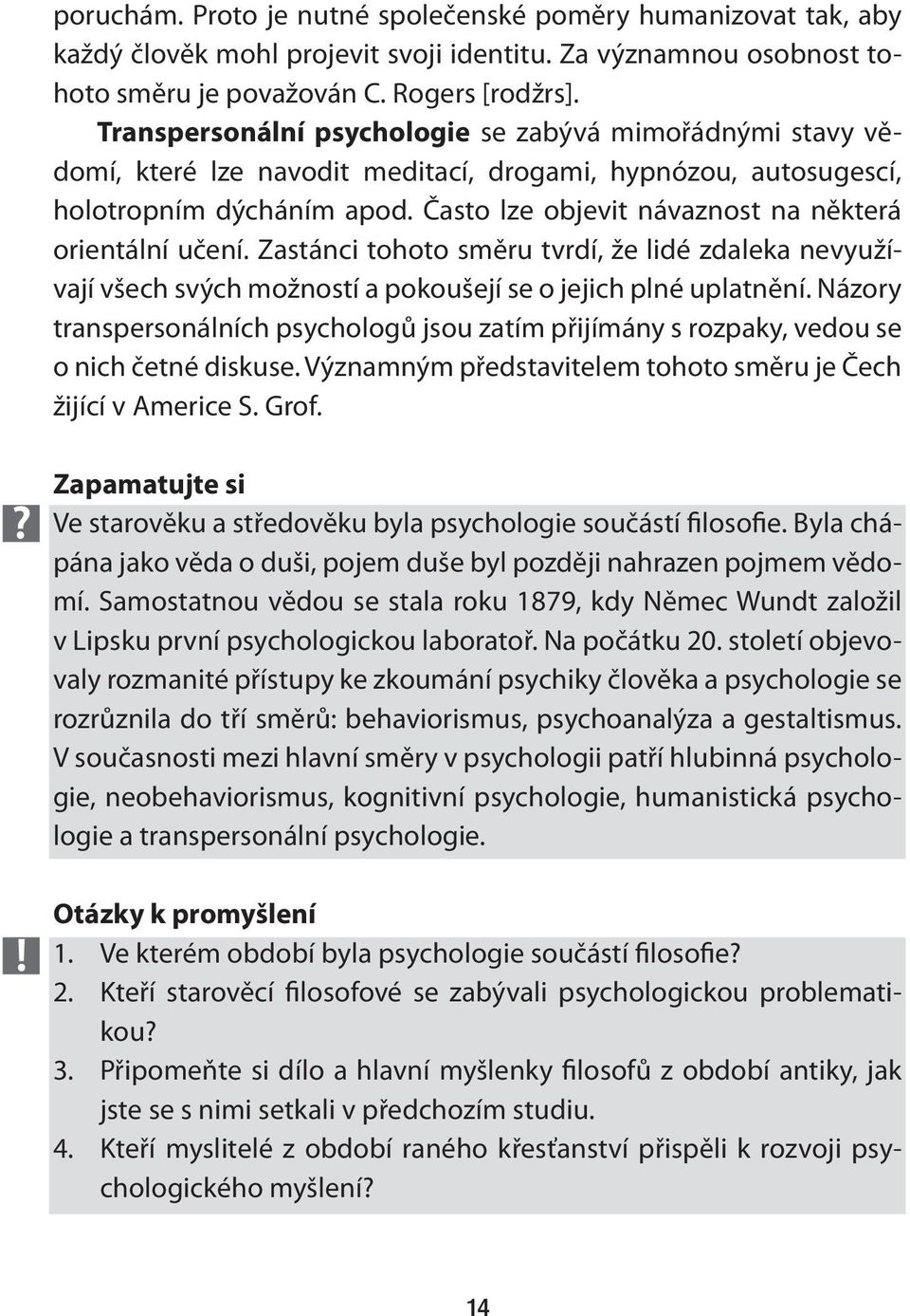 Často lze objevit návaznost na některá orientální učení. Zastánci tohoto směru tvrdí, že lidé zdaleka nevyužívají všech svých možností a pokoušejí se o jejich plné uplatnění.