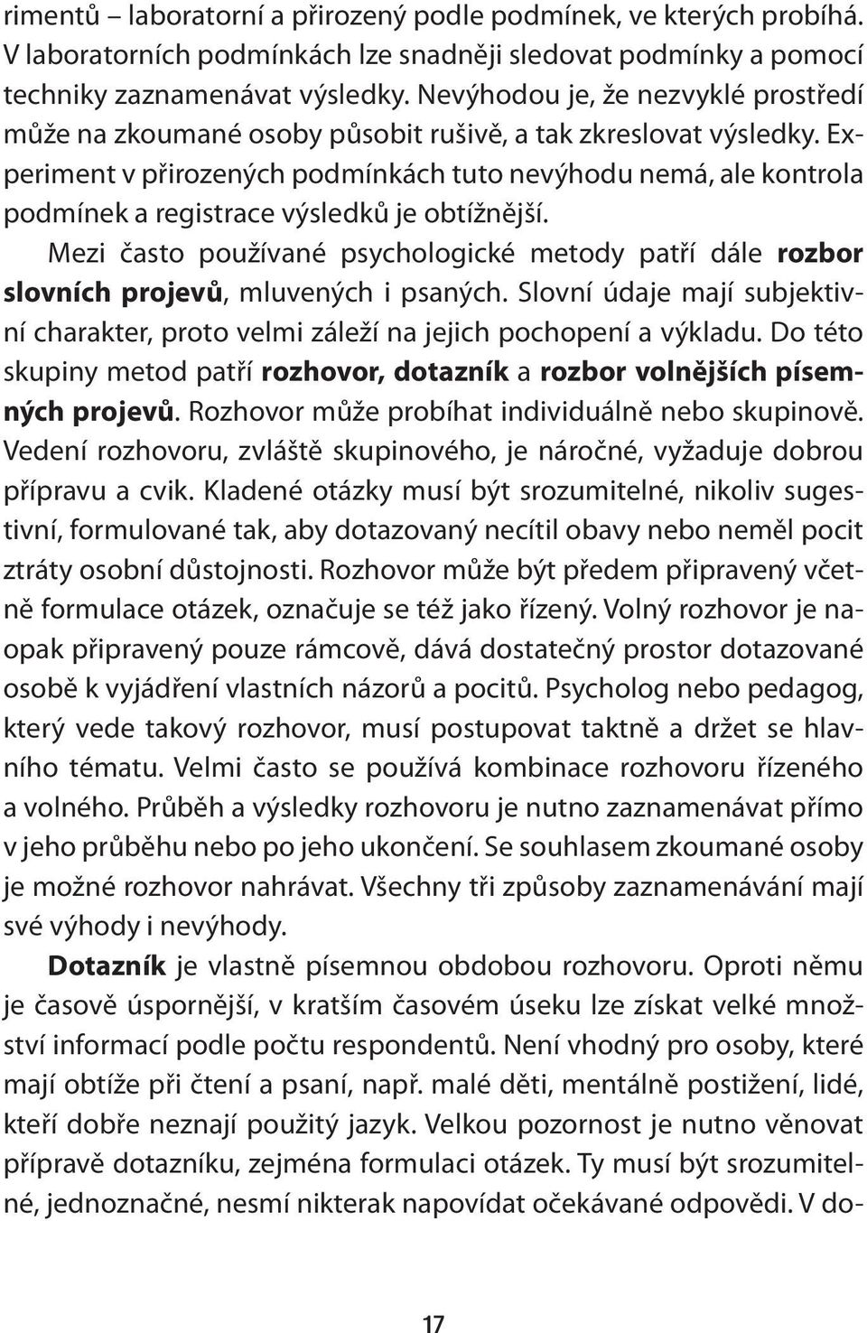 Experiment v přirozených podmínkách tuto nevýhodu nemá, ale kontrola podmínek a registrace výsledků je obtížnější.