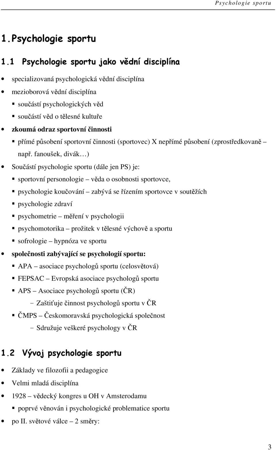 sportovní činnosti přímé působení sportovní činnosti (sportovec) X nepřímé působení (zprostředkovaně např.