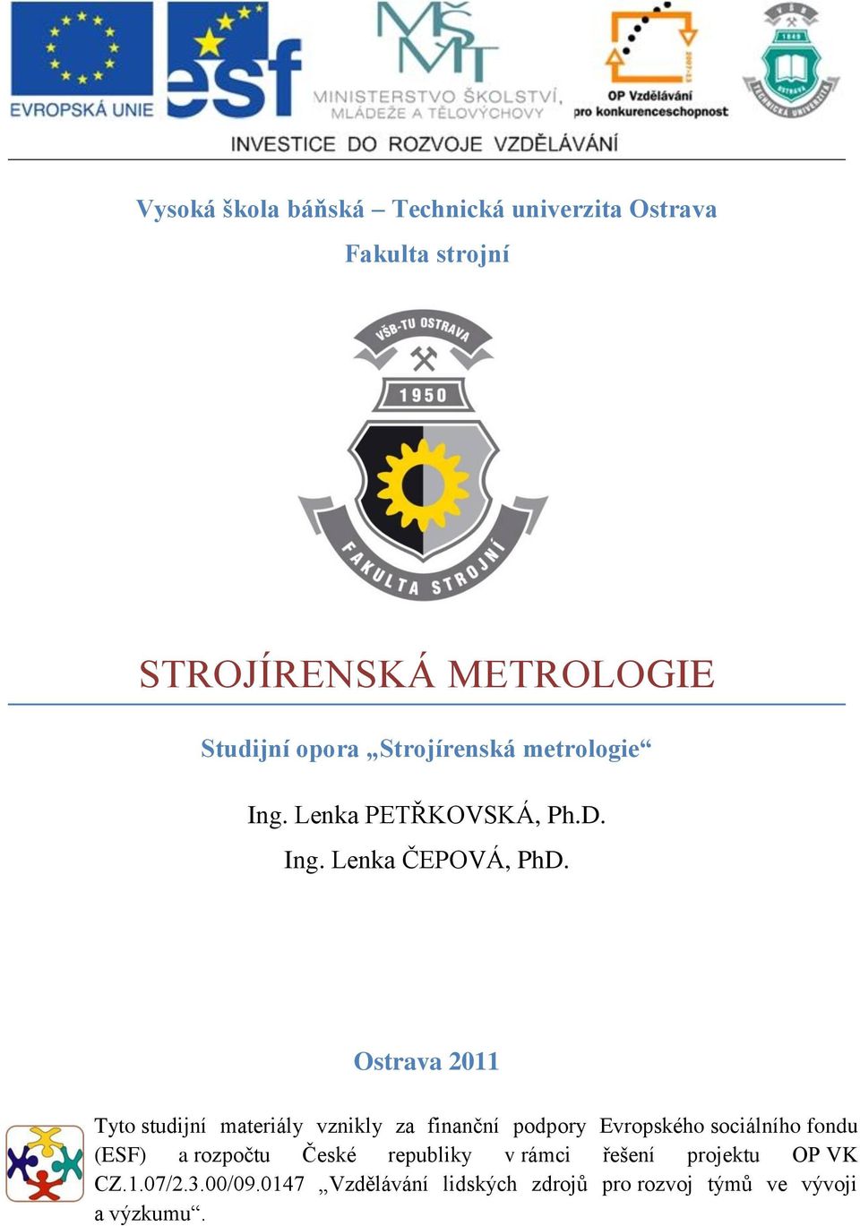 Ostrava 2011 Tyto studijní materiály vznikly za finanční podpory Evropského sociálního fondu (ESF) a