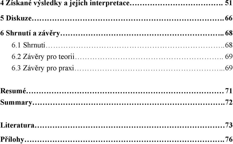 1 Shrnutí.. 68 6.2 Závěry pro teorii.. 69 6.