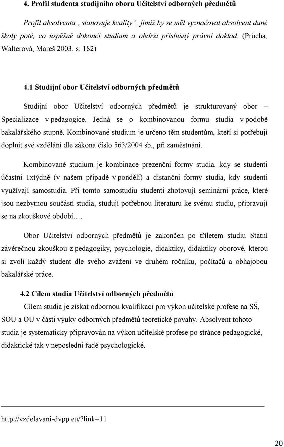 1 Studijní obor Učitelství odborných předmětů Studijní obor Učitelství odborných předmětů je strukturovaný obor Specializace v pedagogice.