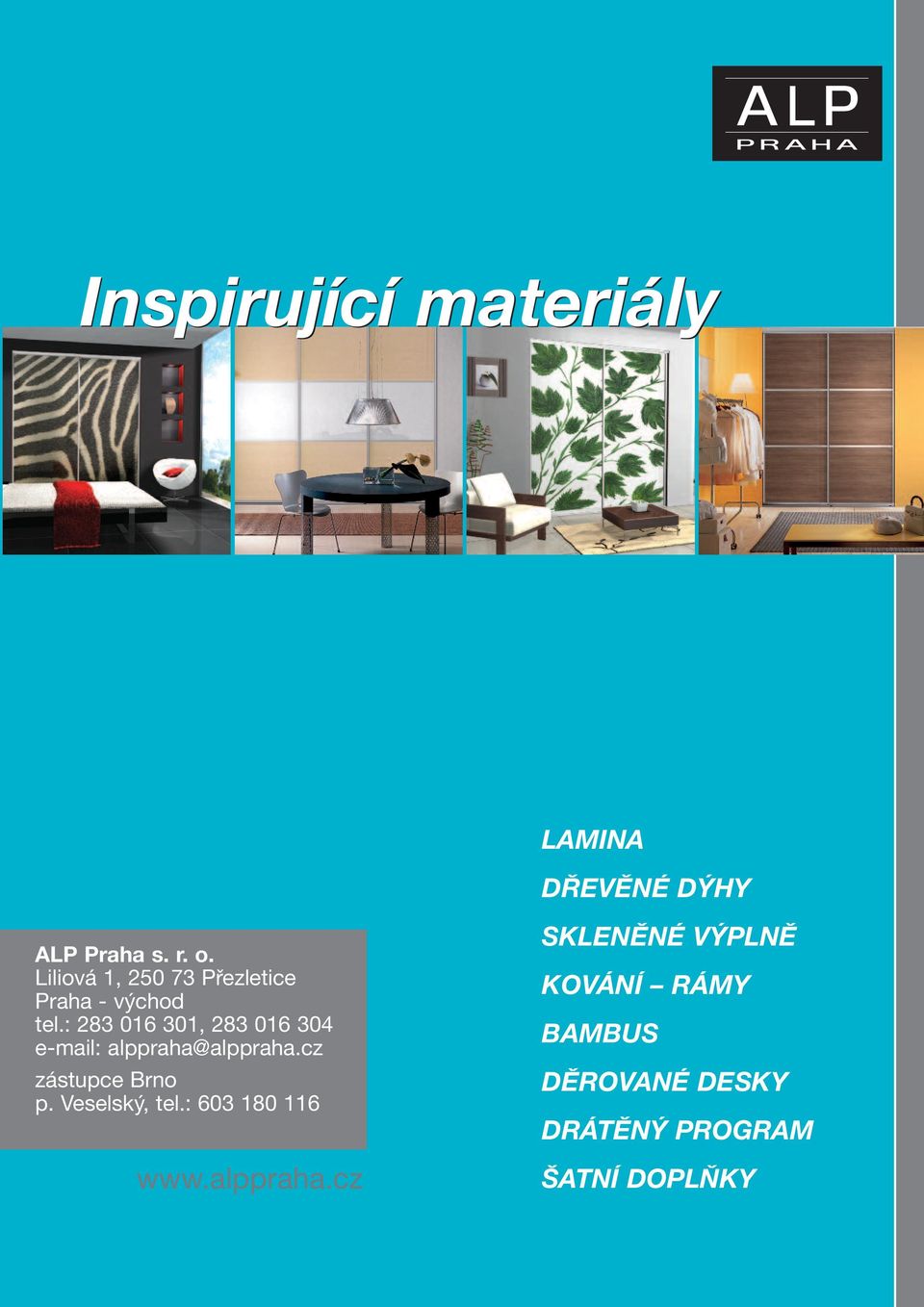: 283 016 301, 283 016 304 e-mail: alppraha@alppraha.cz zástupce Brno p.