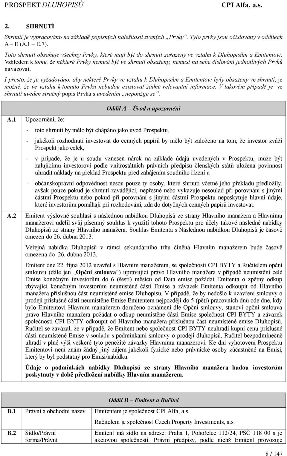 Vzhledem k tomu, že některé Prvky nemusí být ve shrnutí obsaženy, nemusí na sebe číslování jednotlivých Prvků navazovat.