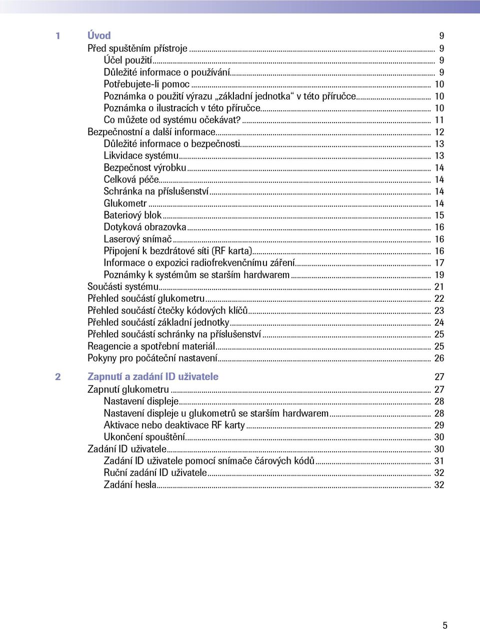 .. 13 Bezpečnost výrobku... 14 Celková péče... 14 Schránka na příslušenství... 14 Glukometr... 14 Bateriový blok... 15 Dotyková obrazovka... 16 Laserový snímač.