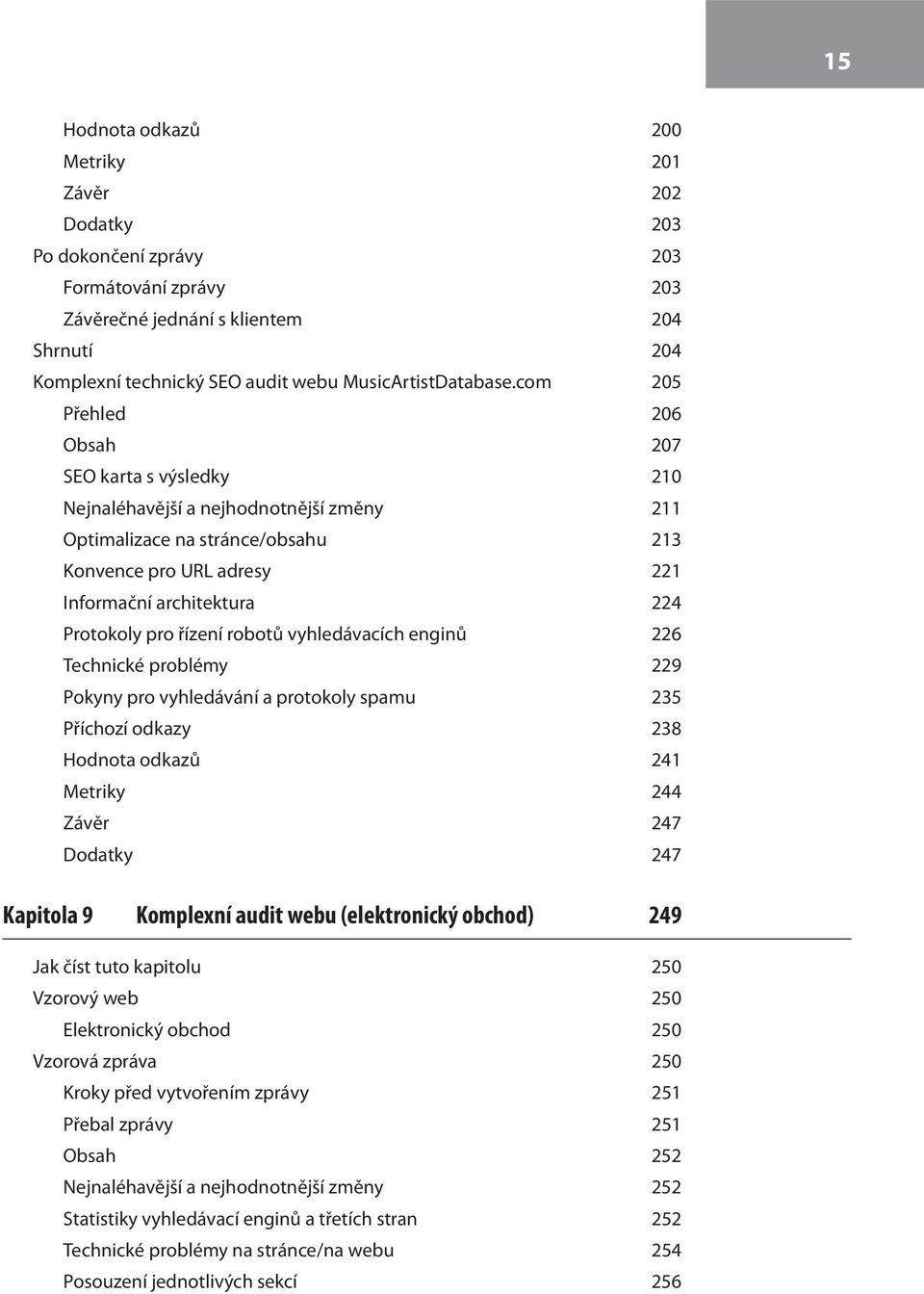 com 205 Přehled 206 Obsah 207 SEO karta s výsledky 210 Nejnaléhavější a nejhodnotnější změny 211 Optimalizace na stránce/obsahu 213 Konvence pro URL adresy 221 Informační architektura 224 Protokoly