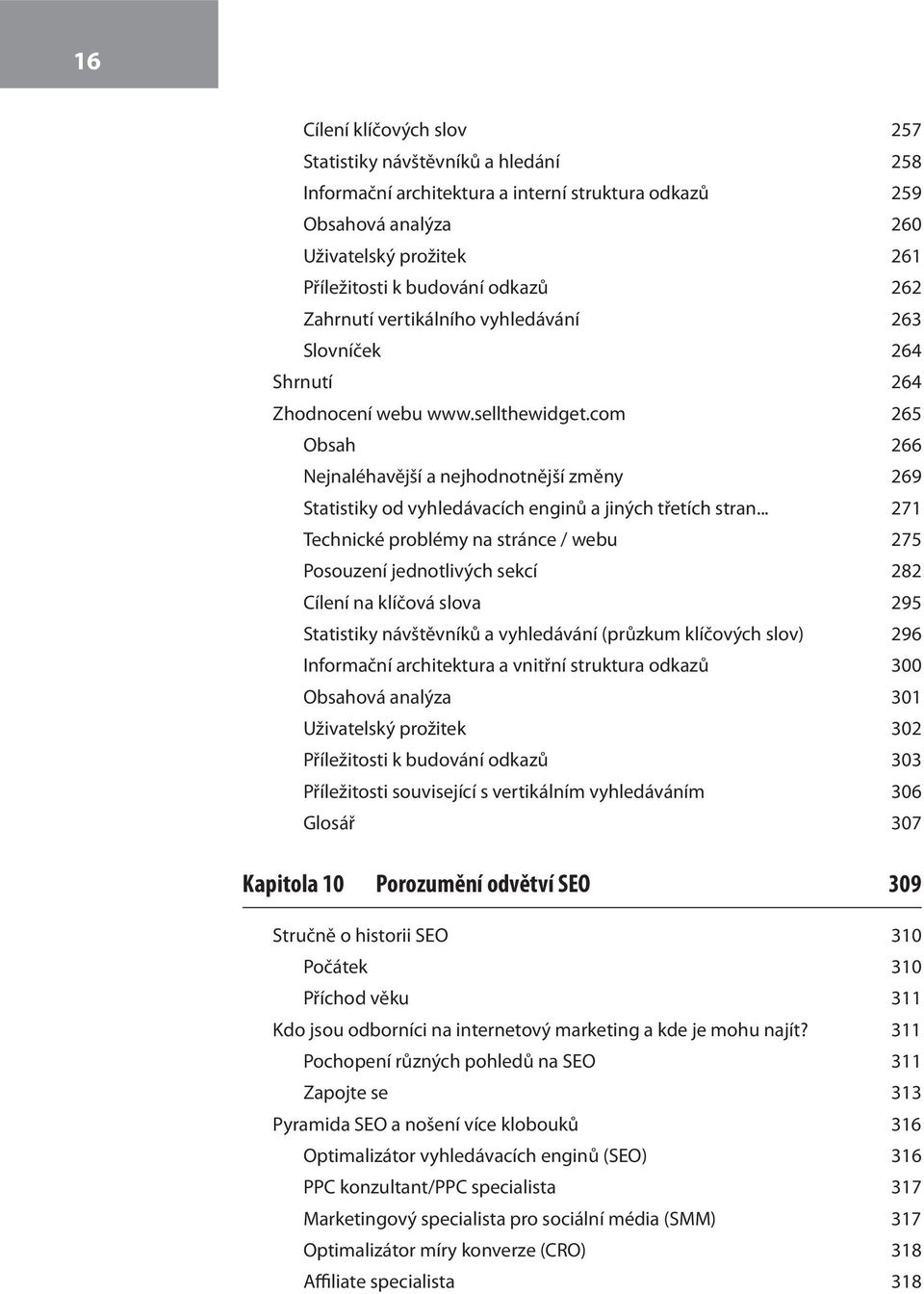 com 265 Obsah 266 Nejnaléhavější a nejhodnotnější změny 269 Statistiky od vyhledávacích enginů a jiných třetích stran.