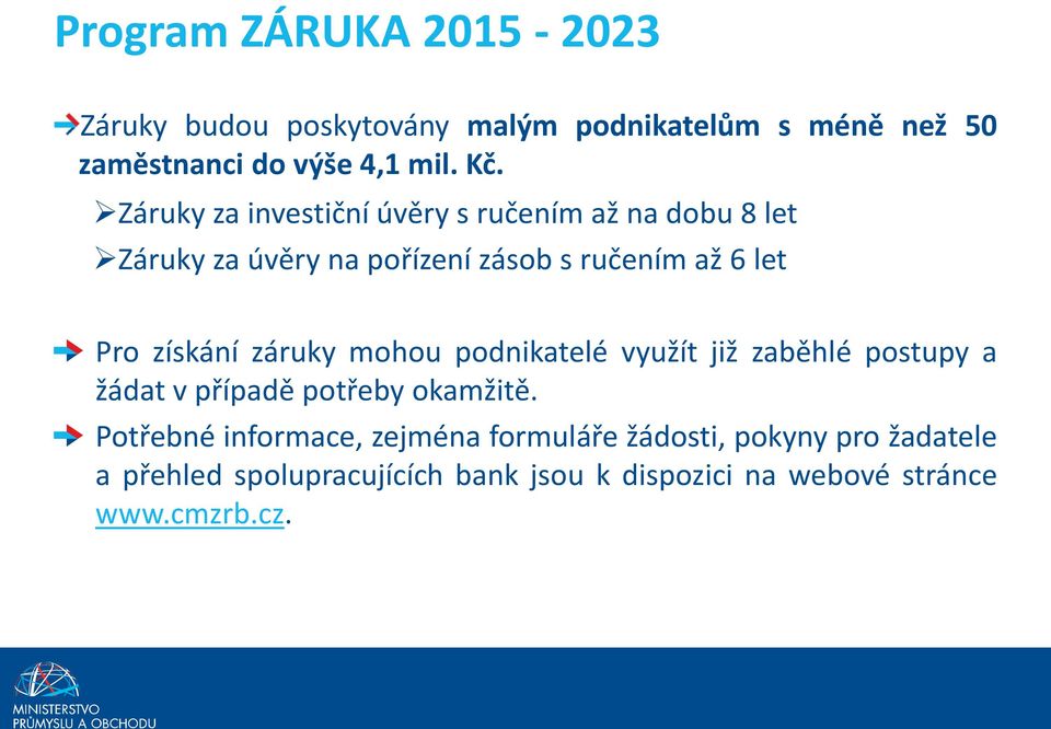 záruky mohou podnikatelé využít již zaběhlé postupy a žádat v případě potřeby okamžitě.