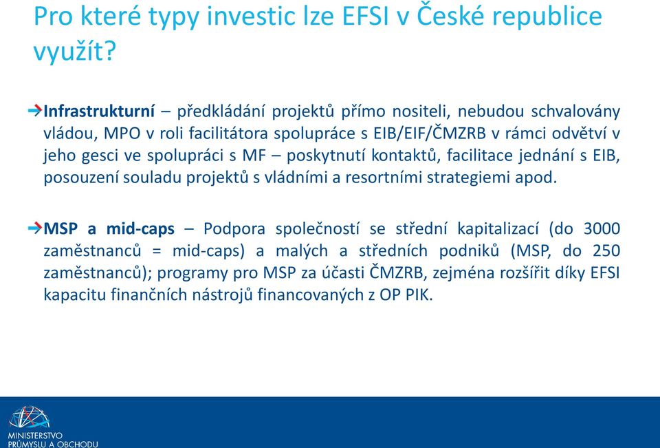 gesci ve spolupráci s MF poskytnutí kontaktů, facilitace jednání s EIB, posouzení souladu projektů s vládními a resortními strategiemi apod.