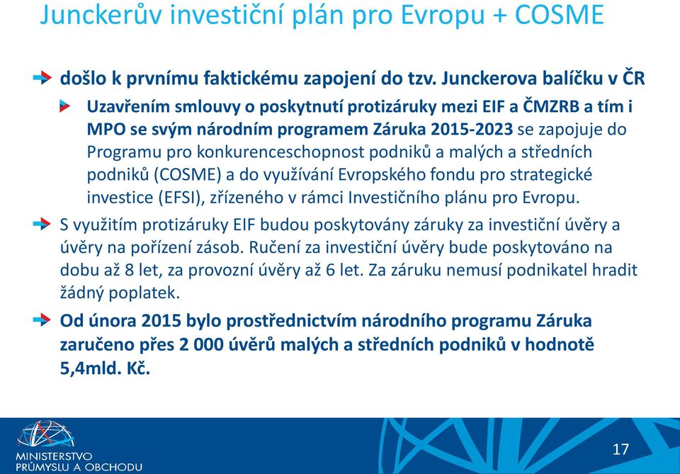 malých a středních podniků (COSME) a do využívání Evropského fondu pro strategické investice (EFSI), zřízeného v rámci Investičního plánu pro Evropu.