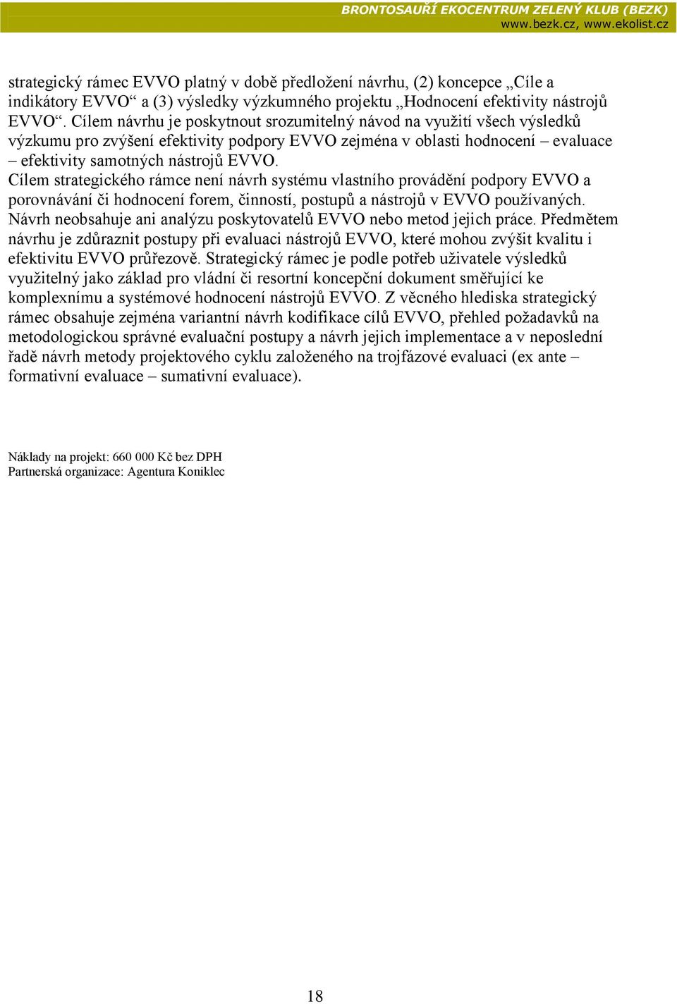 Cílem strategickéh rámce není návrh systému vlastníh prvádění pdpry EVVO a prvnávání či hdncení frem, činnstí, pstupů a nástrjů v EVVO pužívaných.