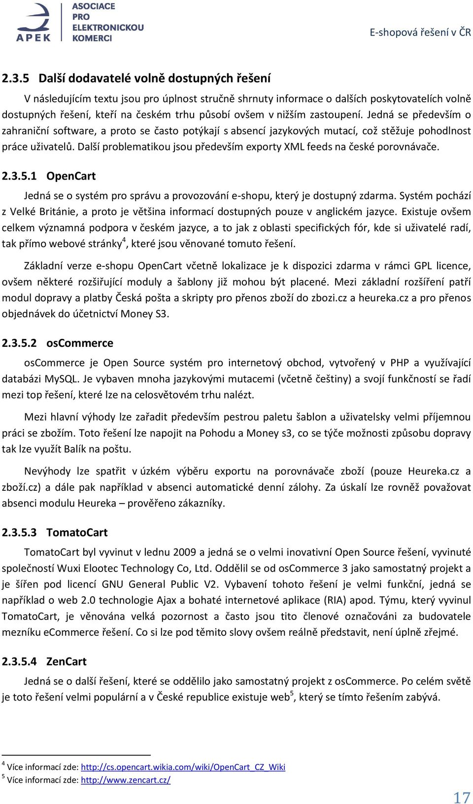 Další problematikou jsou především exporty XML feeds na české porovnávače. 2.3.5.1 OpenCart Jedná se o systém pro správu a provozování e-shopu, který je dostupný zdarma.