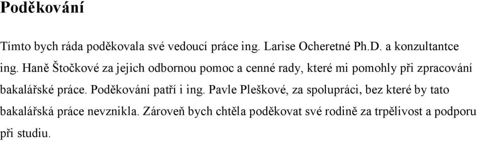 Haně Štočkové za jejich odbornou pomoc a cenné rady, které mi pomohly při zpracování bakalářské