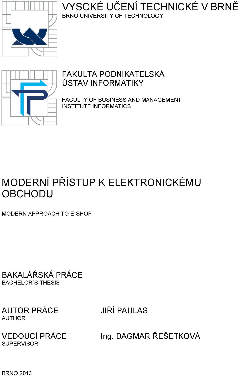 PŘÍSTUP K ELEKTRONICKÉMU OBCHODU MODERN APPROACH TO E-SHOP BAKALÁŘSKÁ PRÁCE BACHELOR S