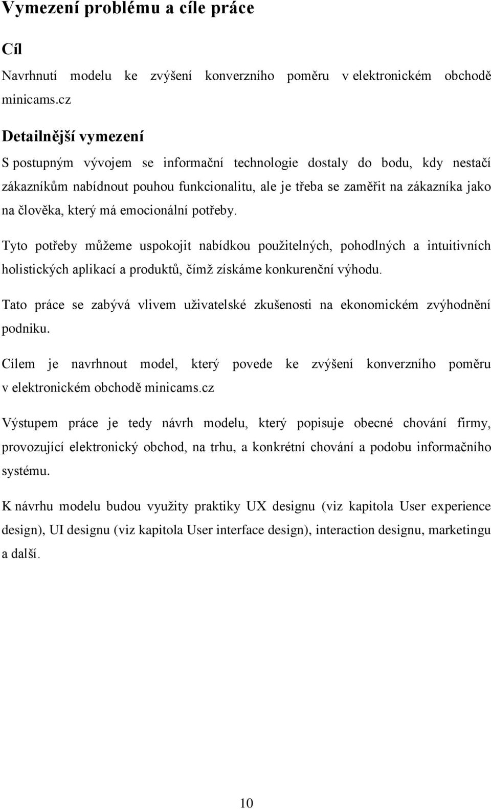 který má emocionální potřeby. Tyto potřeby můžeme uspokojit nabídkou použitelných, pohodlných a intuitivních holistických aplikací a produktů, čímž získáme konkurenční výhodu.